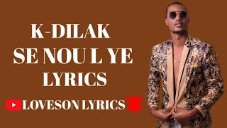 Lyrics Se Nou l Ye (K-Dilak)