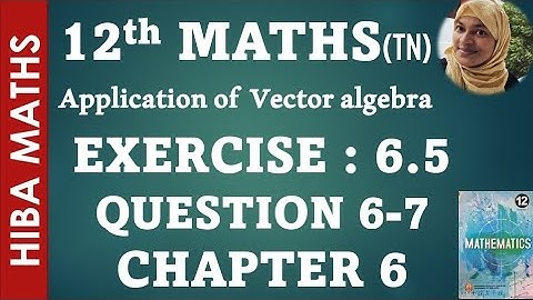 12th maths chapter 6 exercise 6.5 question 6-7 applications of vector algebra hiba maths