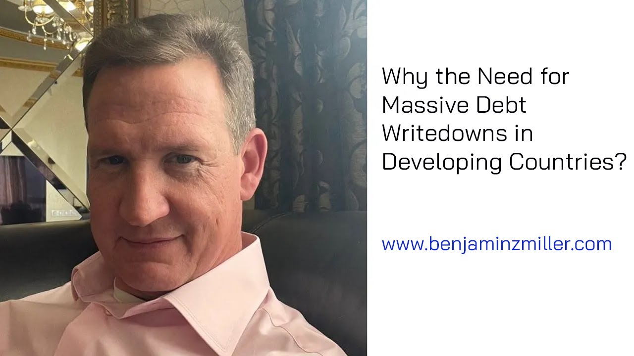 Why the Need for Massive Debt Writedowns in Developing Countries?  Benjamin Z Miller Answers