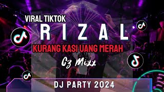 RIZAL KURANG KASI UANG MERAH| REMIX TERBARU| DJ REMIX PARTY  TERBARU 2024 VIRAL TIKTOK| CZ MIXX