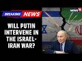 Putin Calls Emergency Meeting Russia Condemns U S Israel Strikes On Iran News18 Updates
