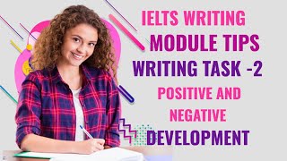IELTS Writing Module Tips .. Writing Task -2 (Positive and Negative Development)