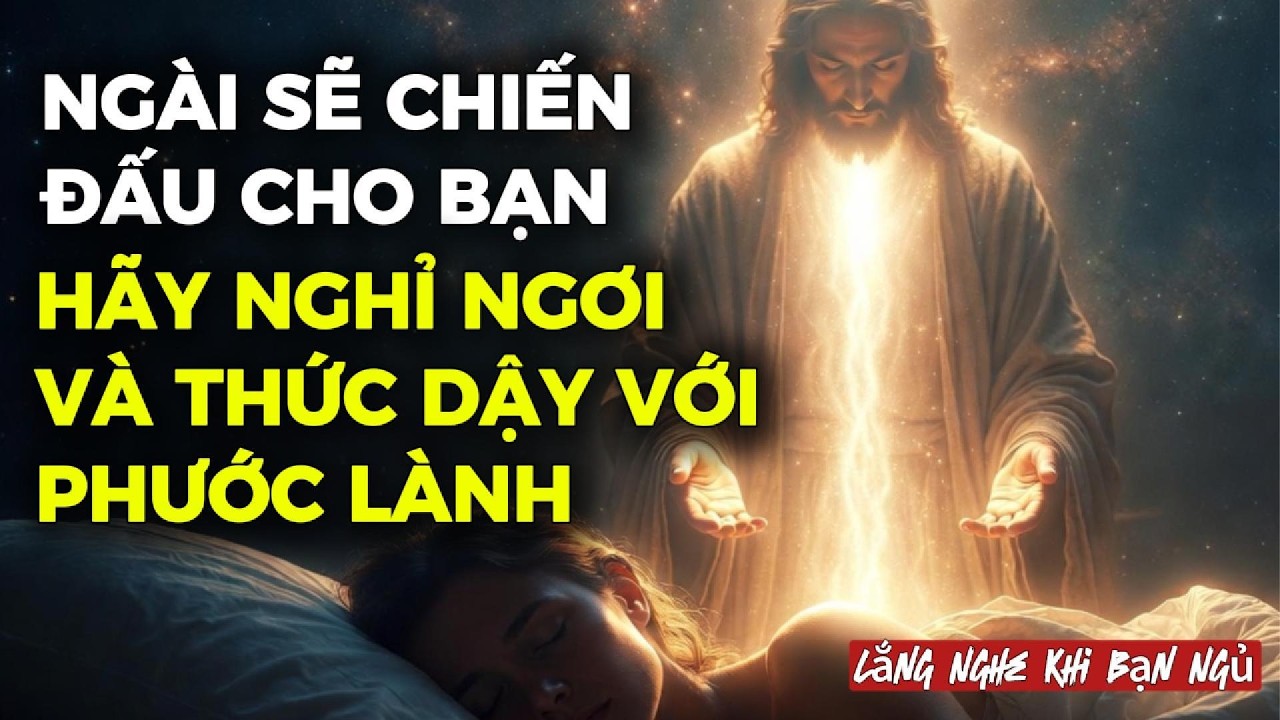 🔴🌙 TỐI NAY, HÃY ĐỂ CHÚA CHIẾN ĐẤU THAY CHO BẠN — An Nghỉ Và Thức Dậy Trong Phước Lành