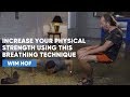 Increase Your Physical Strength Using This Breathing Technique | Wim Hof