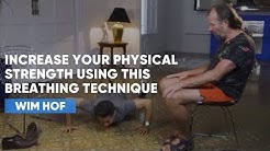 Increase Your Physical Strength Using This Breathing Technique | Wim Hof