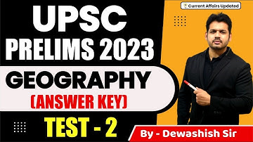 GEOGRAPHY ANSWER KEY | TEST 2 | UPSC PRELIMS TEST SERIES 2023 |  By Dewashish Sir