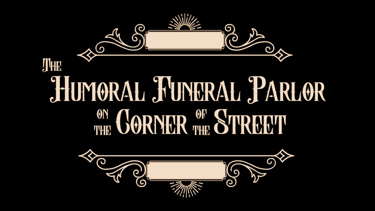 The Humoral Funeral Parlor on the Corner of the Street: A Killer Musical Comedy - Staged Reading