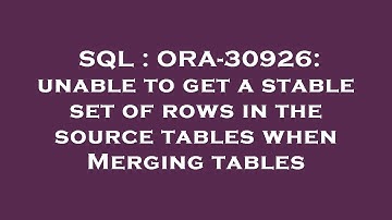 SQL : ORA-30926: unable to get a stable set of rows in the source tables when Merging tables