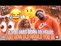 If you was born 10 years ago how old would you be Today (they was slow🤣)