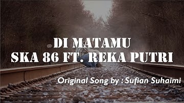 SKA 86 ft. Reka Putri - Di Matamu (Sufian Suhaimi) (Lyrics)