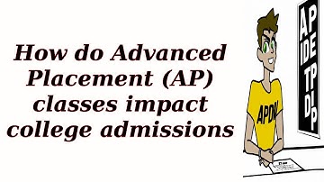 How do Advanced Placement (AP) classes impact college admissions