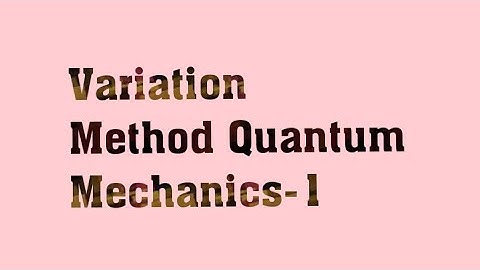 Variation method quantum mechanics-I
