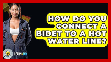 How Do You Connect A Bidet To A Hot Water Line? - LearnToDIY360.com