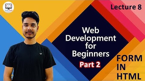Web Development Course For Beginners Lecture 8 | Form In Html (Part 2)  Web Tech