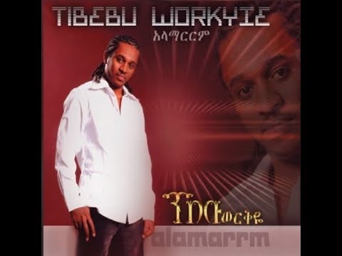 Tibebu Workiye Zim ዝም 1999 E C