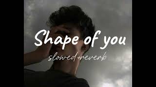 Shape of you (slowed+reverb) || Ed sheeran