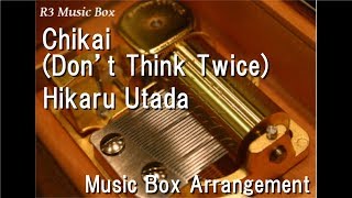 chikai (don’t think twice)/hikaru utada [music box] (square enix 