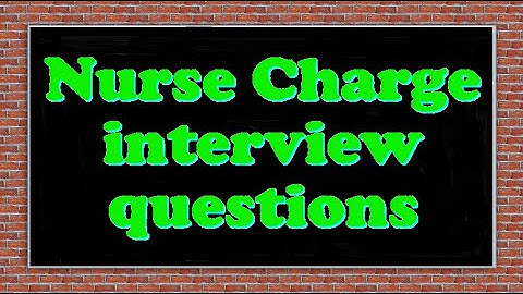 Nurse Charge interview questions