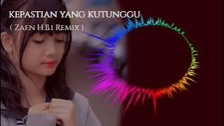 Kepastian Yang KuTunggu ( Zaen H.B.i Remix ) ( myhet fvnky )