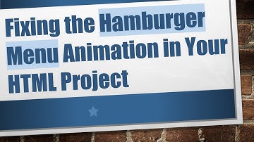 Fixing the Hamburger Menu Animation in Your HTML Project