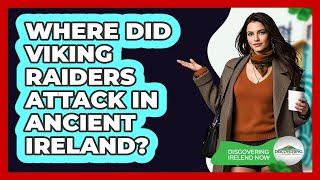 Where Did Viking Raiders Attack In Ancient Ireland? - Discovering Ireland Now
