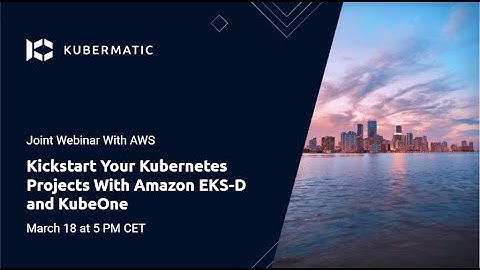 Kickstart Your Kubernetes Projects With Amazon EKS-D and KubeOne