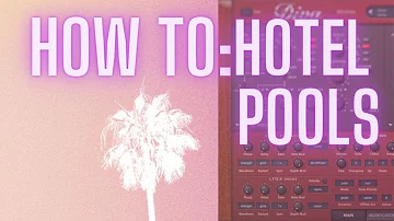 How To: Chillsynth Like Hotel Pools - Sound Design Tutorial