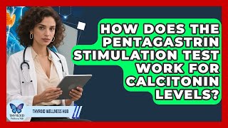 How Does The Pentagastrin Stimulation Test Work For Calcitonin Levels? - Thyroid Wellness Hub