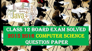 CLASS 12 BOARD EXAM SOLVED 2015 2016 COMPUTER SCIENCE QUESTION PAPER FOR ALL