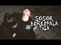 Sosok Berkepala Tiga – DMS [ Penelusuran ]