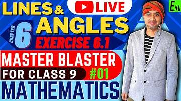 LINES AND ANGLES || LIVE SESSION - 1 || CLASS 9 MATHS || MASTER BLASTER Series