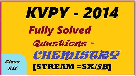 KVPY -2014 CHEMISTRY Stream -SB/SX (Full Solution)  CLASS XII