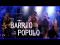 Barrio populo en concert live version longue