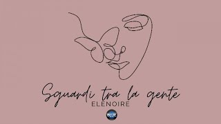 𝗘𝗟𝗘𝗡𝗢𝗜𝗥𝗘 - Sguardi tra la gente (Official)