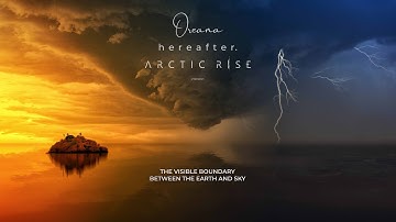 Arctic Rise, Oreana & Hereafter - The Visible Boundary Between The Earth and Sky