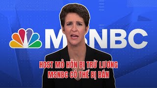 22NOV24 | HOST MỎ HỖN BỊ TRỪ LƯƠNG, MSNBC CÓ THỂ BỊ BÁN!