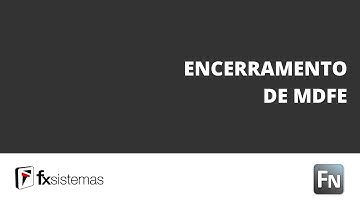 FX Sistemas: Tutorial Encerramento de MDFe