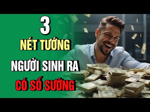 3 NÉT TƯỚNG NGƯỜI SINH RA ĐÃ CÓ SỐ SƯỚNG - Không Giàu Cũng Làm VỢ/ CHỒNG NGƯỜI GIÀU