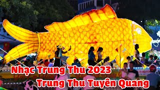 LK Nhạc Trung Thu 2023 Hay Nhất, Trung Thu Tuyên Quang 2023 - LK Rước Đèn Tháng Tám