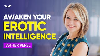 What is Erotic Intelligence? | Esther Perel