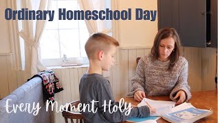 Ordinary Day in the Life of a Our Homeschool | Every Moment Holy