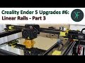 Creality Ender 5 Upgrades #6: Linear Rails - Part 3
