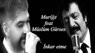 İnkar etme Mur@t feat Müslüm Gürses Resimi