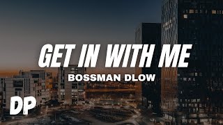 BossMan Dlow - Get In With Me (Lyrics)