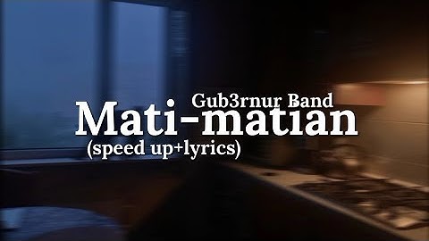 Mati-matian - Gub3rnur Band (speed up+lyrics)