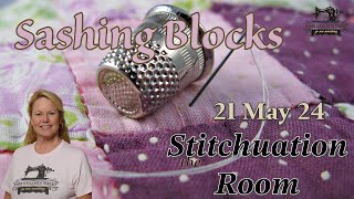 Sashing Blocks, the Stitchuation Room, May 21, 2024  7am CST