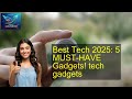 Best Tech 2025: 5 MUST-HAVE Gadgets! tech gadgets