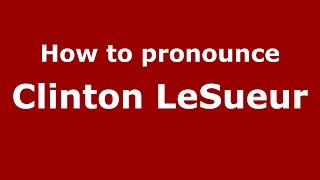 How to pronounce Clinton LeSueur (American English/US) - PronounceNames.com