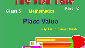 The Fish Tale | Part 2 | Place Value I Class 5 | Mathematics | NCERT | By Tarun Kumar Dash