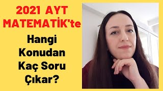 AYT Matematik Konu Soru Dağılımı | AYT Matematik'te Hangi Konudan Kaç Soru Çıkar? | YKS 2021